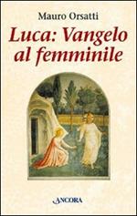 Luca: Vangelo al femminile. Meditazioni