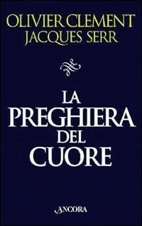 La preghiera del cuore - Olivier Clément,Jacques Serr - copertina