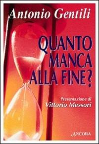 Quanto manca alla fine? Profezie laiche e religiose alle soglie del Duemila - Antonio Gentili - copertina