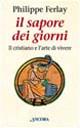 Il sapore dei giorni. Il cristiano e l'arte di vivere - Philippe Ferlay - copertina