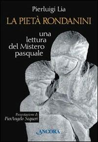 La pietà Rondanini. Una lettura del mistero pasquale - Pierluigi Lia - copertina