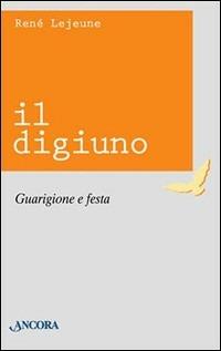 Il digiuno. Guarigione e festa - René Lejeune - copertina