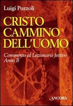 Cristo cammino dell'uomo. Commento al lezionario festivo. Anno B (rito romano e ambrosiano)