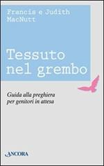 Tessuto nel grembo. Guida alla preghiera per genitori in attesa