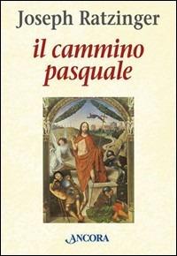 Il cammino pasquale - Benedetto XVI (Joseph Ratzinger) - copertina