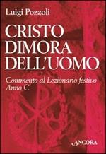 Cristo dimora dell'uomo. Commento al Lezionario festivo. Anno C. Rito romano e ambrosiano