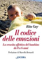 Il codice delle emozioni. La crescita affettiva del bambino da 0 a 6 anni