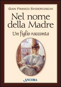 Nel nome della madre. Un figlio racconta - Gian Franco Svidercoschi - copertina