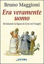 Era veramente uomo. Rivisitando la figura di Gesù nei vangeli