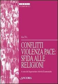 Conflitti, violenza, pace: sfida alle religioni. Atti della 37ª sessione di formazione ecumenica (2000) - copertina