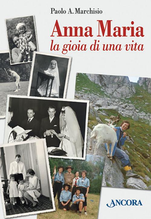 Anna Maria. La gioia di una vita - Paolo A. Marchisio - copertina