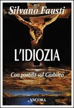 L'idiozia. Debolezza di Dio e salvezza dell'uomo