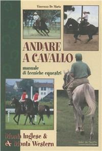 Andare a cavallo. Manuale di tecniche equestri. Ediz. illustrata - copertina