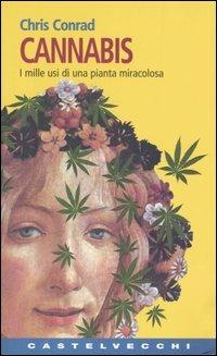 Cannabis. I mille usi di una pianta miracolosa - Chris Conrad - copertina