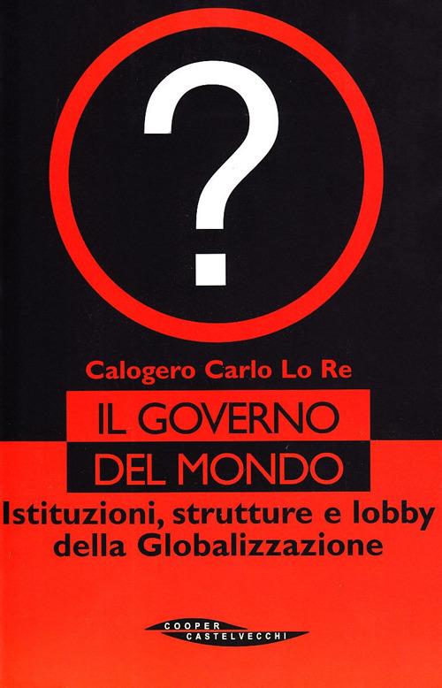 Il governo del mondo - Calogero C. Lo Re - copertina