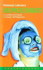 Neoproletariato. La sconfitta del popolo e il trionfo dell'eleghanzia