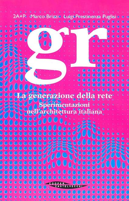 GR. La generazione della rete - Luigi Prestinenza Puglisi,Marco Brizzi - copertina