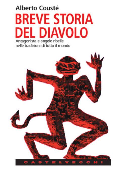 Breve storia del diavolo. Antagonista e angelo ribelle nelle tradizioni di tutto il mondo - Alberto Cousté - copertina