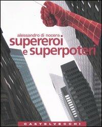 Supereroi e superpoteri. Miti fantastici e immaginario americano dalla guerra fredda al nuovo disordine mondiale - Alessandro Di Nocera - copertina