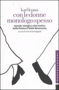 Con le donne monologo spesso. Morale, stampa e vita erotica nella Vienna d'inizio Novecento - Karl Kraus - copertina