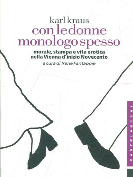 Con le donne monologo spesso. Morale, stampa e vita erotica nella Vienna d'inizio Novecento - Karl Kraus - 2