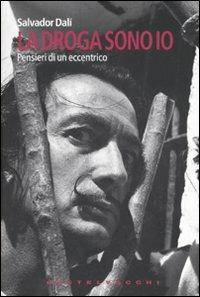 La droga sono io. Pensieri di un eccentrico - Salvador Dalì - copertina