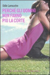 Perché gli uomini non fanno più la corte? - Odile Lamourère - copertina