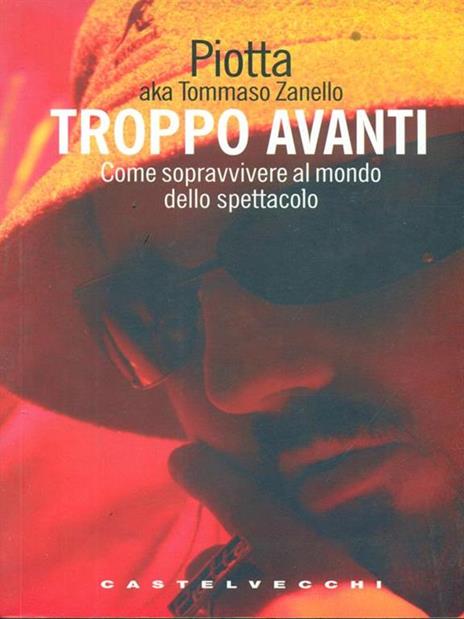 Troppo avanti! Come sopravvivere al mondo dello spettacolo - Piotta - copertina