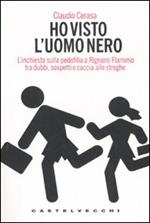 Ho visto l'uomo nero. L'inchiesta sulla pedofilia a Rignano Flaminio tra dubbi, sospetti e caccia alle streghe