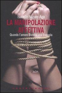 La manipolazione affettiva. Quando l'amore diventa una trappola - Isabelle Nazare Aga - copertina