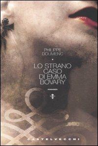 Lo strano caso di Emma Bovary - Philippe Doumenc - copertina