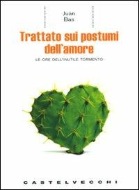 Trattato sui postumi dell'amore. Le ore dell'inutile tormento - Juan Bas - 3