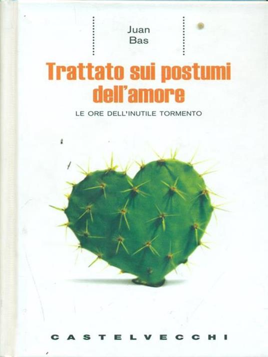 Trattato sui postumi dell'amore. Le ore dell'inutile tormento - Juan Bas - 4