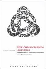 Nazionalsocialismo esoterico. Studi iniziatici e misticismo messianico nel regime hitleriano