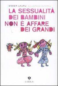 La sessualità dei bambini non è un affare dei grandi - Didier Lauru,Laurence Delpierre - copertina