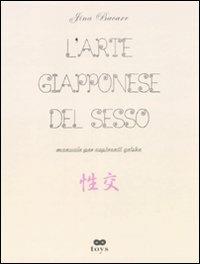 L'arte giapponese del sesso. Manuali per aspiranti geishe. Ediz. illustrata - Jina Bacarr - 2