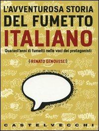 L'avventurosa storia del fumetto italiano. QUarant'anni di fumetti nelle voci dei protagonisti - Renato Genovese - copertina