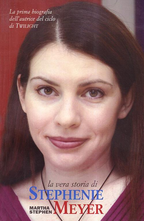 Il mondo di Stephenie Meyer. La prima biografia dell'autrice di «Twilight» - Martha Stephen - copertina