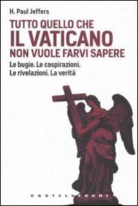 Tutto quello che il Vaticano non vuole sapere. Le bugie. Le cospirazioni. Le rivelazioni. La verità - Paul H. Jeffers - 3