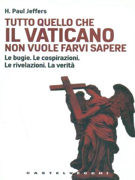 Tutto quello che il Vaticano non vuole sapere. Le bugie. Le cospirazioni. Le rivelazioni. La verità - Paul H. Jeffers - 4