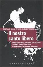 Il nostro canto libero. Il neofascismo e la musica alternativa: lotta politica e conflitto generazionale negli anni di piombo