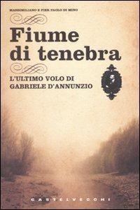 Fiume di tenebra. L'ultimo volo di Gabriele D'Annunzio - Massimiliano Di Mino,Pier Paolo Di Mino - 3