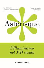 Astérisque. La rivista di filosofia in movimento. Vol. 1: L' Illuminismo nel XXI secolo