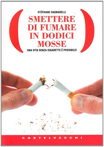 Smettere di fumare in dodici mosse. Una vita senza sigarette è possibile! - Stéphane Vagnarelli - copertina