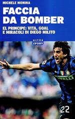 Faccia da bomber. Diego Alberto Milito: la vita e i gol di un «principe» del calcio