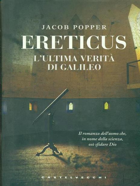 Ereticus. L'ultima verità di Galileo Galileo - Jacob Popper - 2