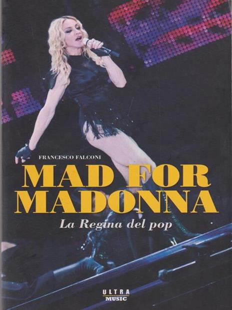 Mad for Madonna. La regina del pop - Francesco Falconi - 2