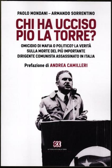 Chi ha ucciso Pio La Torre? Omicidio di mafia o politico? La verità sulla morte del più importante dirigente comunista assassinato in Italia - Paolo Mondani,Armando Sorrentino - copertina