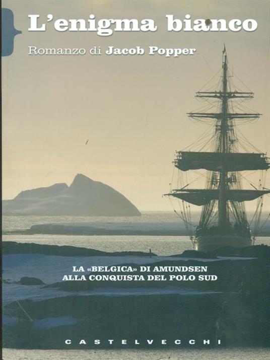 L'enigma bianco. La «Belgica» di Amundsen alla conquista del Polo Sud - Jacob Popper - 3