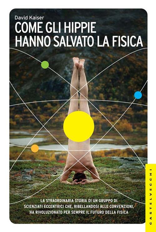 Come gli hippie hanno salvato la fisica - David Kaiser - copertina